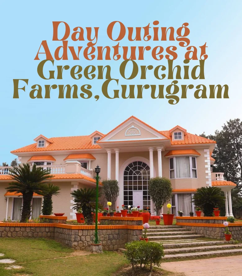 Day Outing in Green Orchid Farms, Gurugram