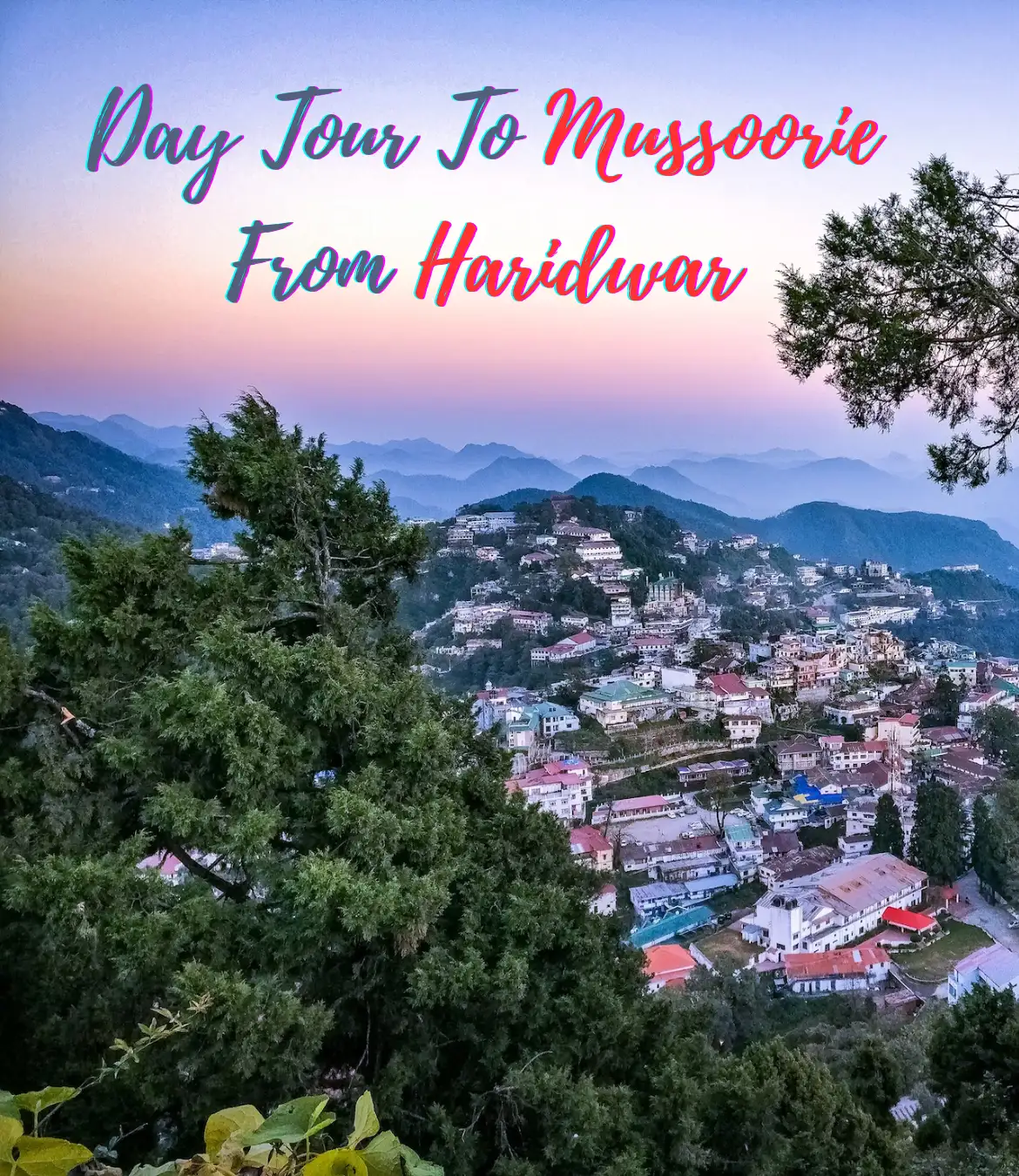 Day Tour To Mussoorie From Haridwar