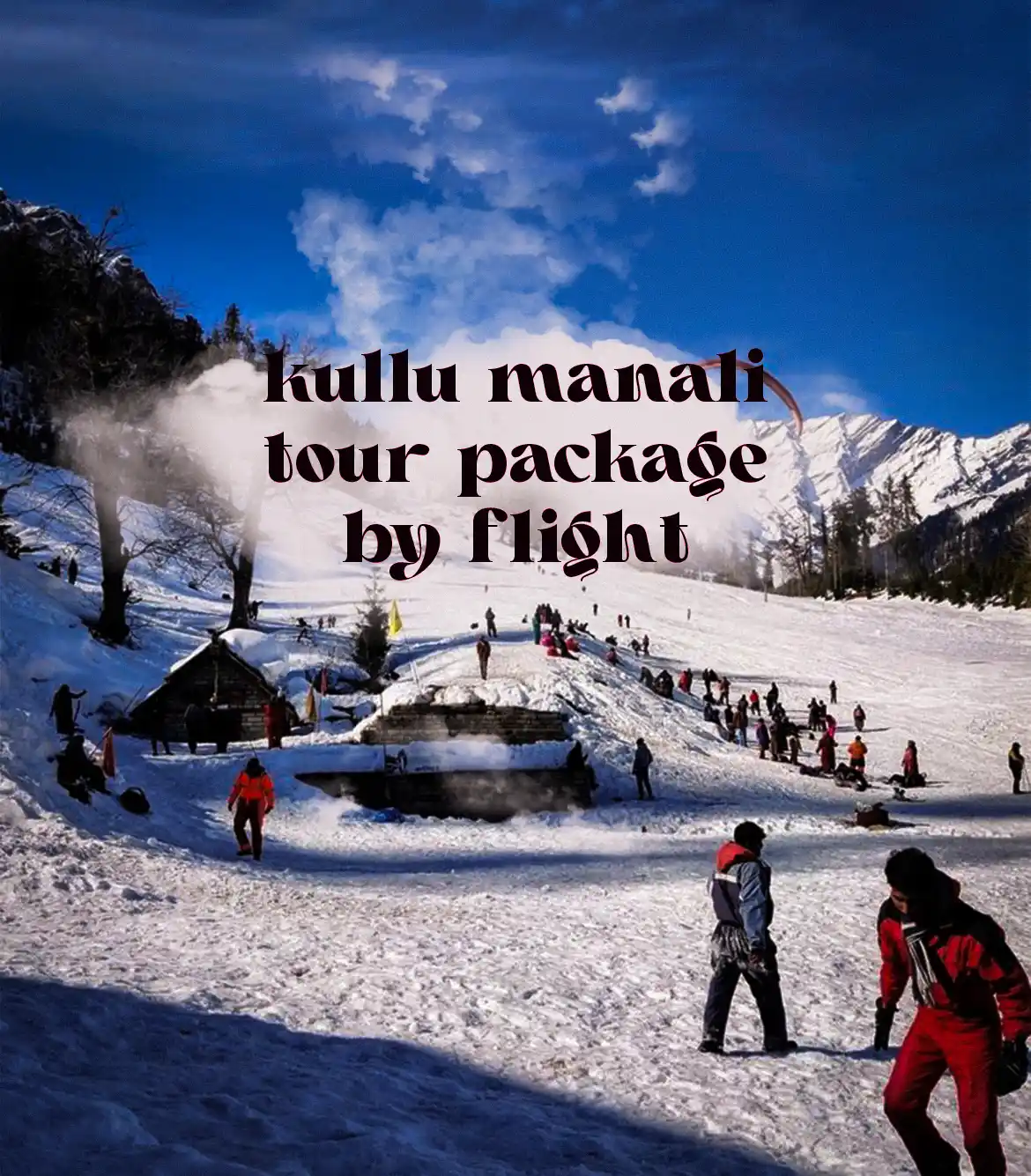 Kullu Manali Tour Package by Flight